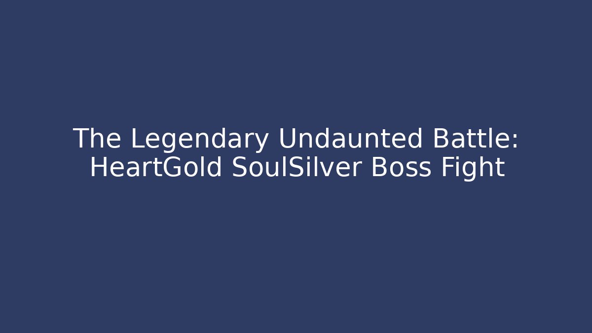 The Legendary Undaunted Battle: HeartGold SoulSilver Boss Fight