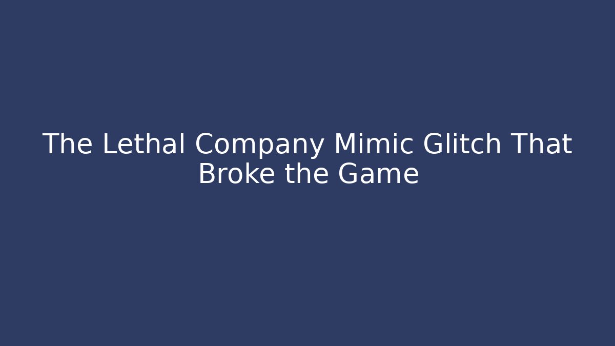 The Lethal Company Mimic Glitch That Broke the Game