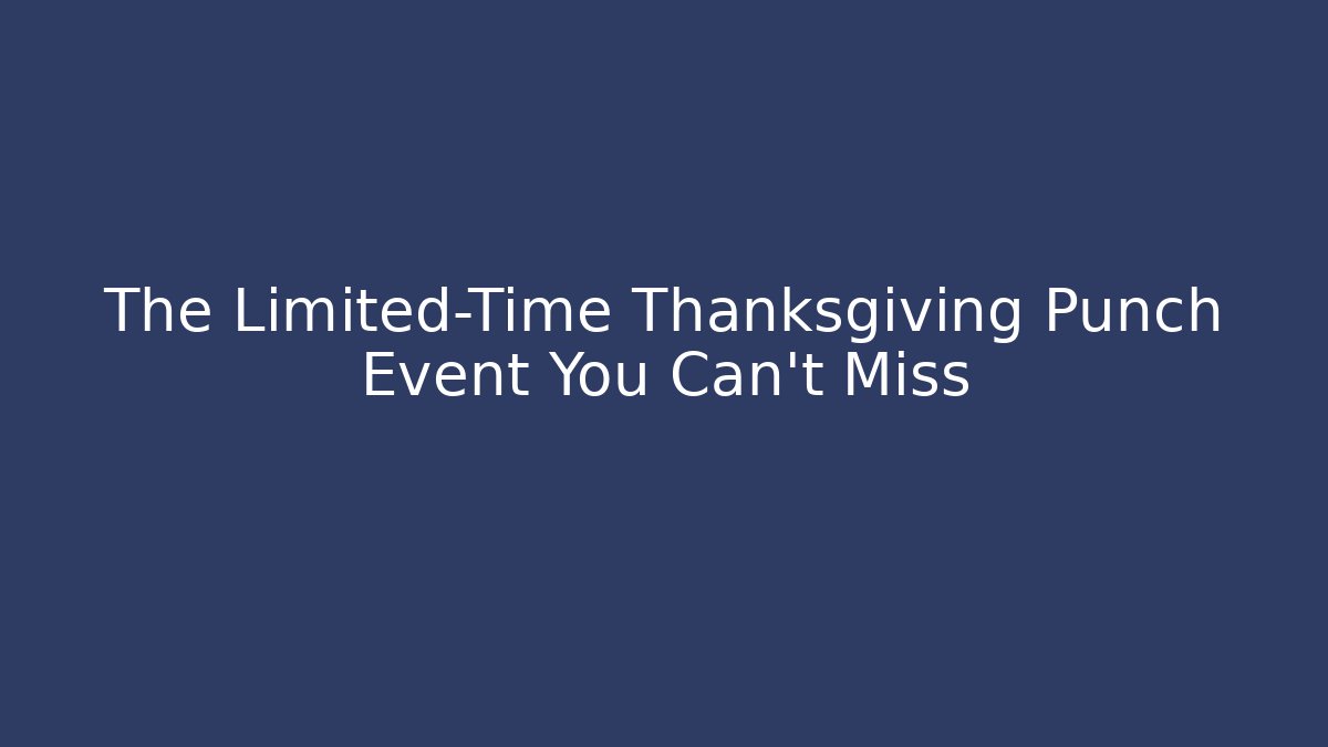 The Limited-Time Thanksgiving Punch Event You Can't Miss