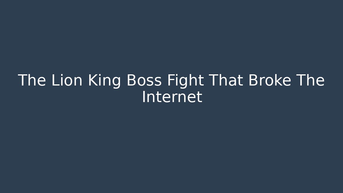 The Lion King Boss Fight That Broke The Internet