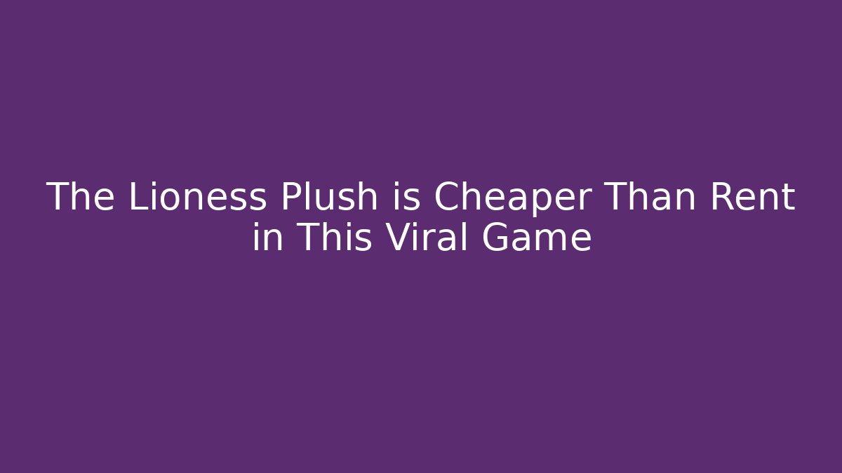 The Lioness Plush is Cheaper Than Rent in This Viral Game