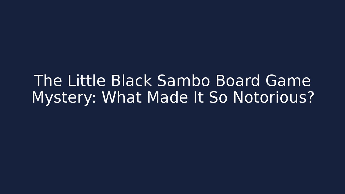 The Little Black Sambo Board Game Mystery: What Made It So Notorious?