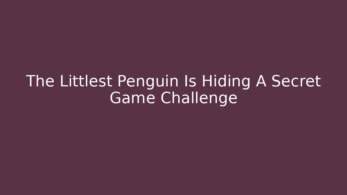 The Littlest Penguin Is Hiding A Secret Game Challenge