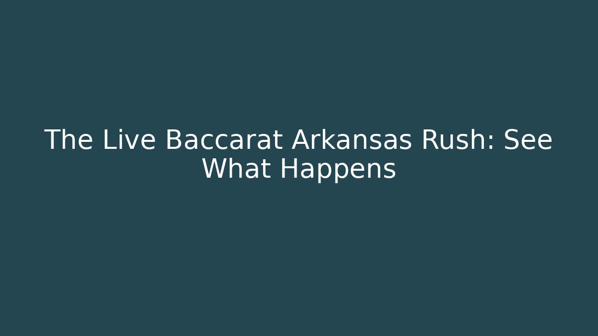 The Live Baccarat Arkansas Rush: See What Happens