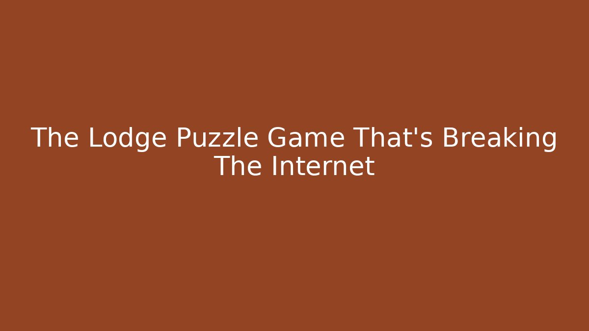 The Lodge Puzzle Game That’s Breaking The Internet
