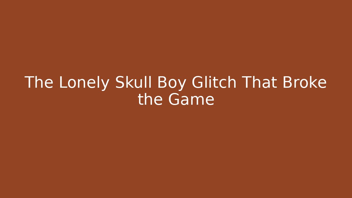 The Lonely Skull Boy Glitch That Broke the Game
