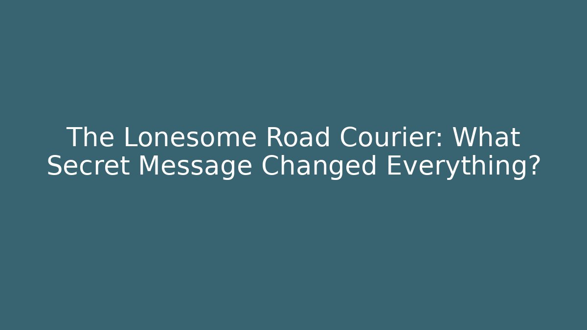 The Lonesome Road Courier: What Secret Message Changed Everything? - Create More Assets