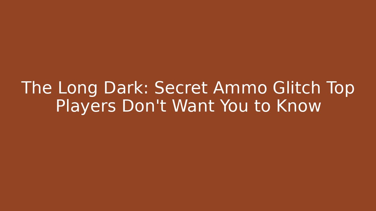 The Long Dark: Secret Ammo Glitch Top Players Don't Want You to Know