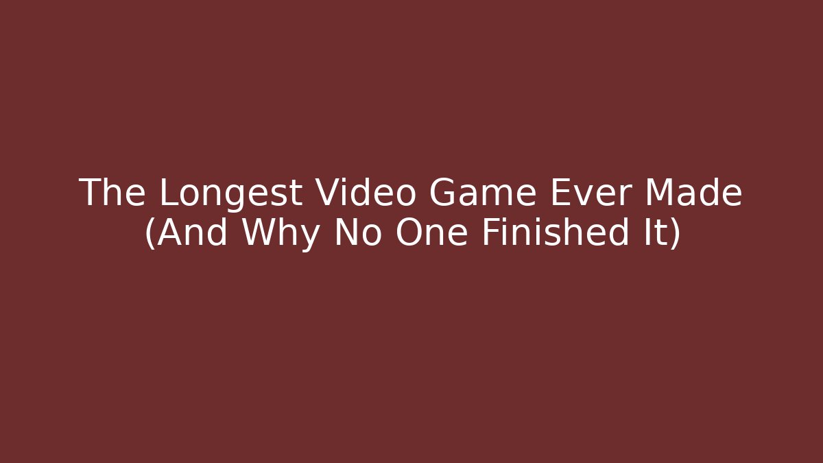 The Longest Video Game Ever Made (And Why No One Finished It)
