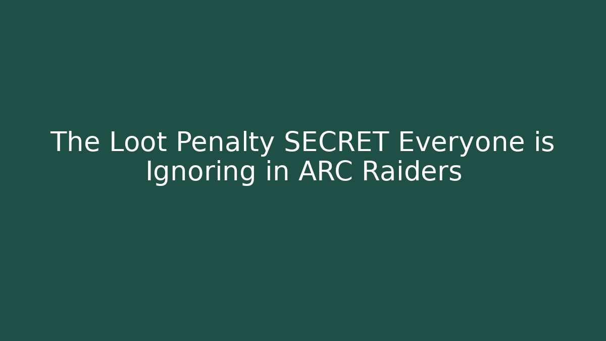 The Loot Penalty SECRET Everyone is Ignoring in ARC Raiders