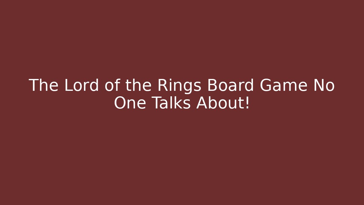 The Lord of the Rings Board Game No One Talks About!