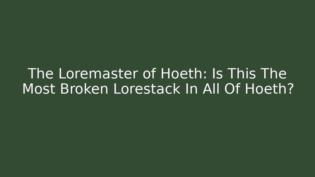 The Loremaster of Hoeth: Is This The Most Broken Lorestack In All Of Hoeth?