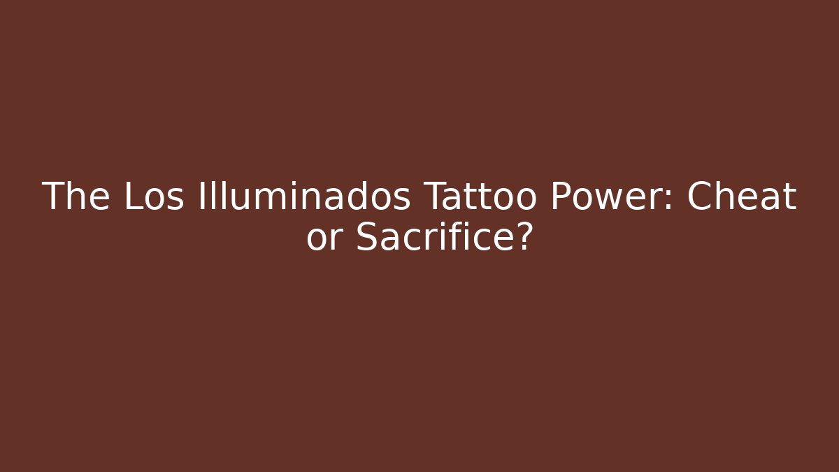 The Los Illuminados Tattoo Power: Cheat or Sacrifice?
