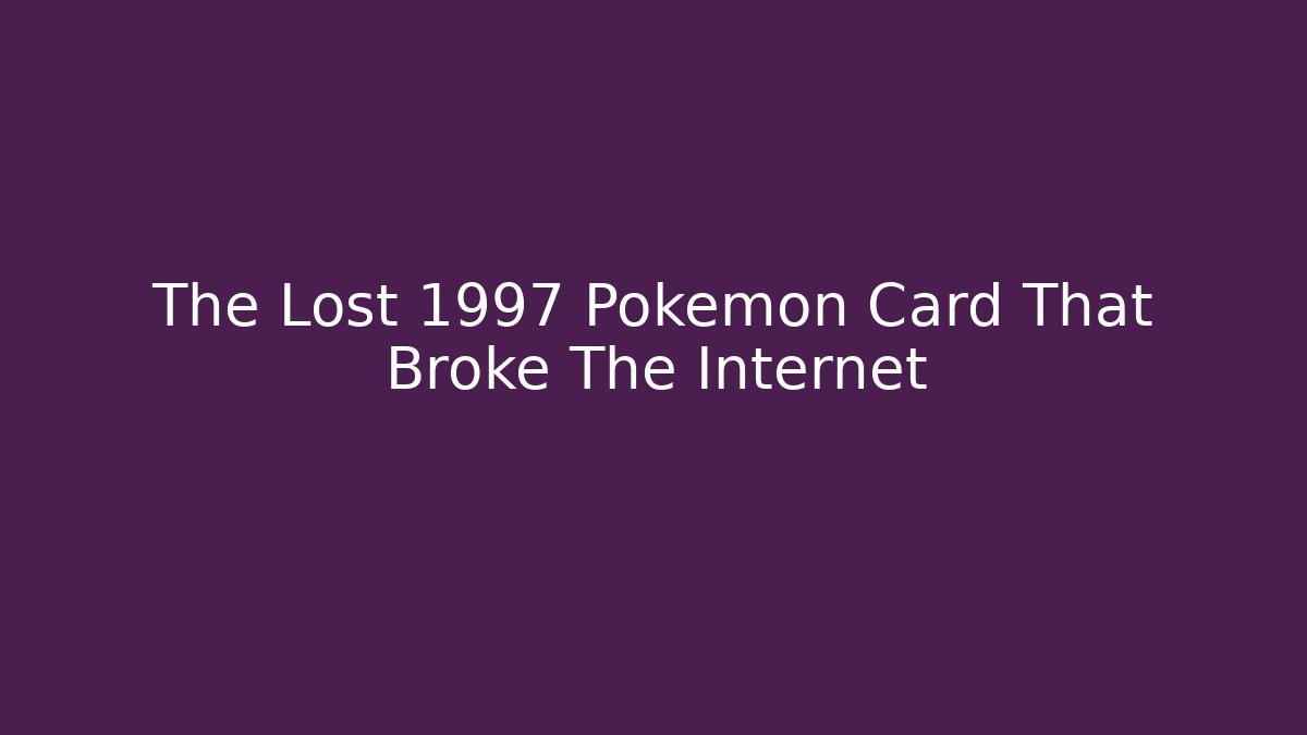 The Lost 1997 Pokémon Card That Broke The Internet
