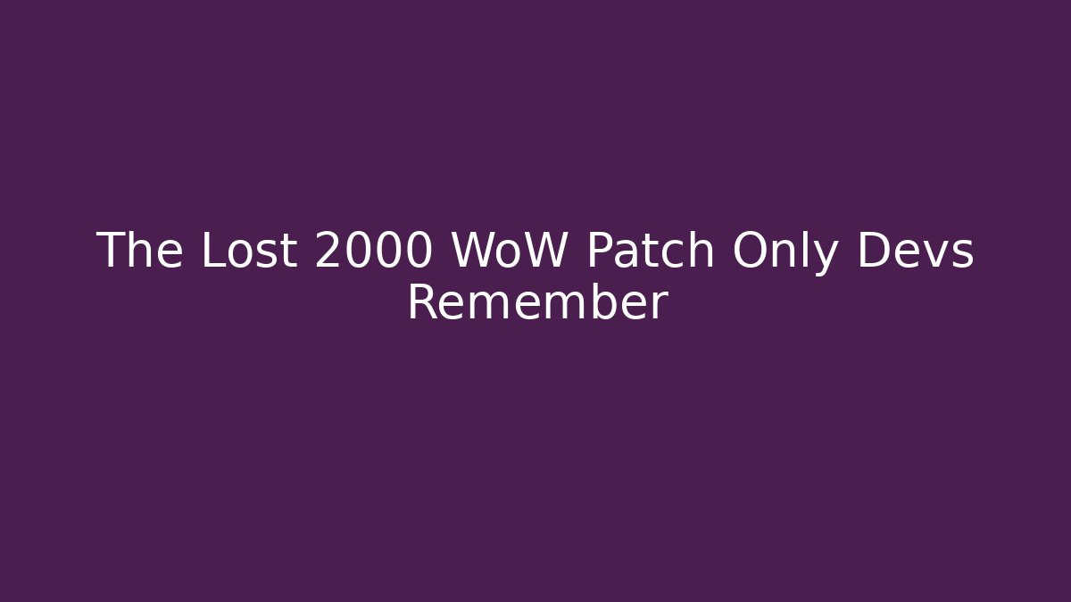 The Lost 2000 WoW Patch Only Devs Remember