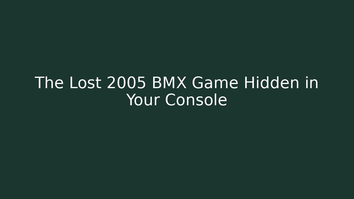 The Lost 2005 BMX Game Hidden in Your Console - Create More Assets