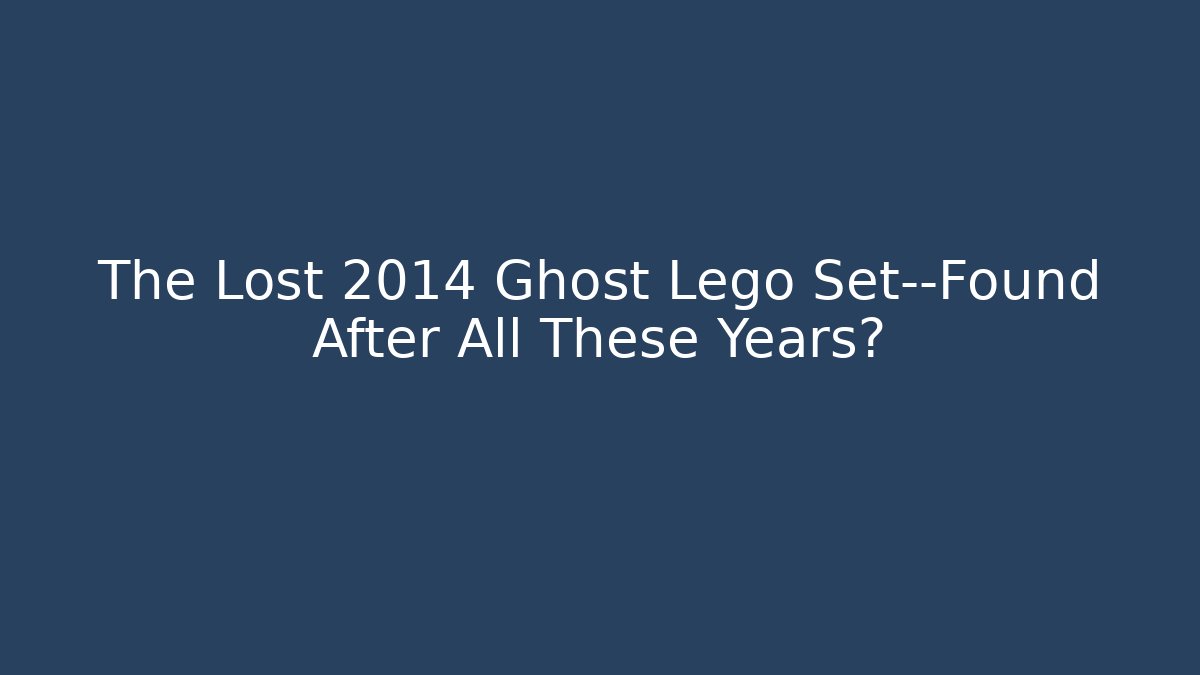 The Lost 2014 Ghost Lego Set—Found After All These Years?