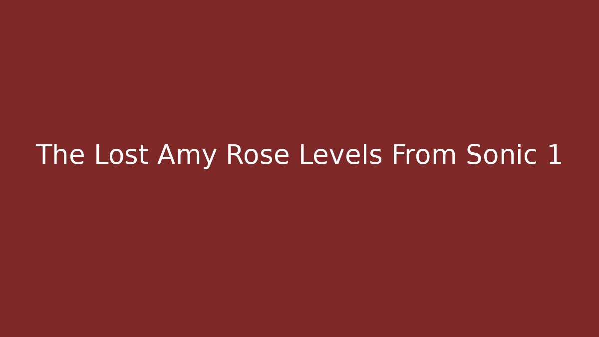 The Lost Amy Rose Levels From Sonic 1 - Create More Assets
