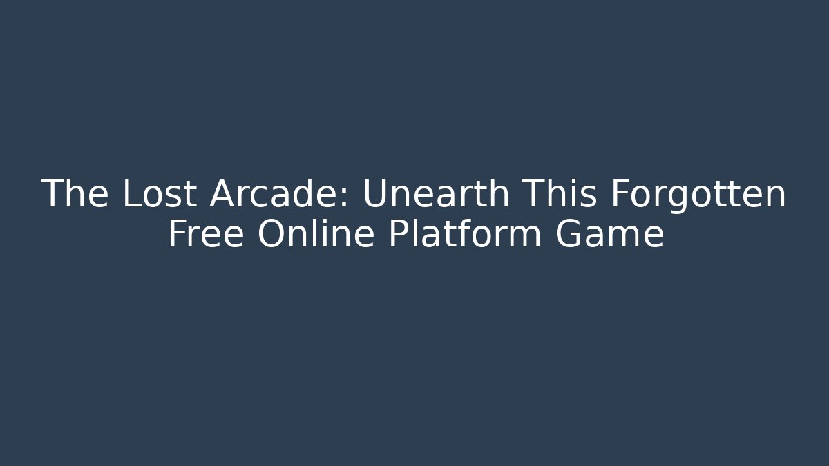 The Lost Arcade: Unearth This Forgotten Free Online Platform Game
