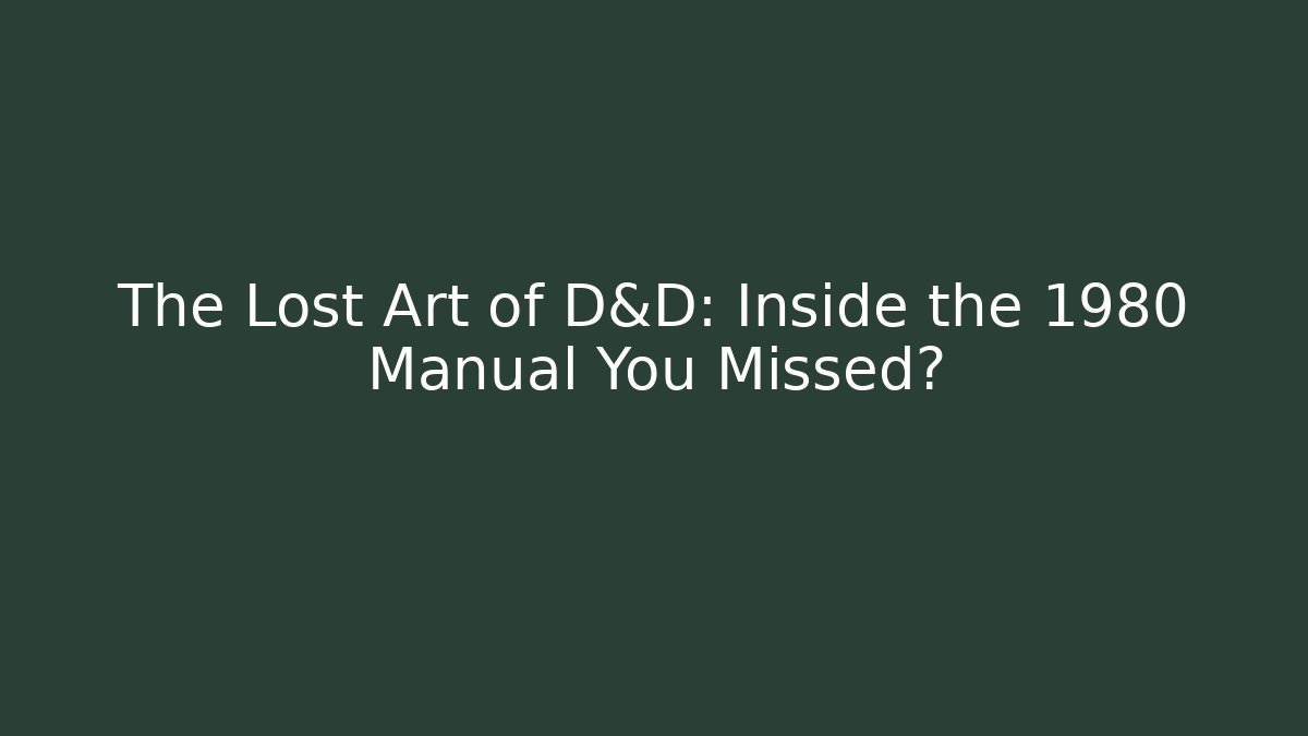 The Lost Art of D&D: Inside the 1980 Manual You Missed?