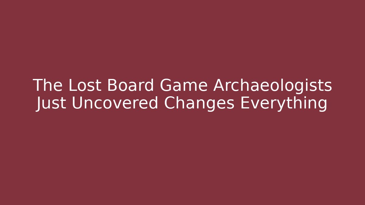 The Lost Board Game Archaeologists Just Uncovered Changes Everything - Create More Assets