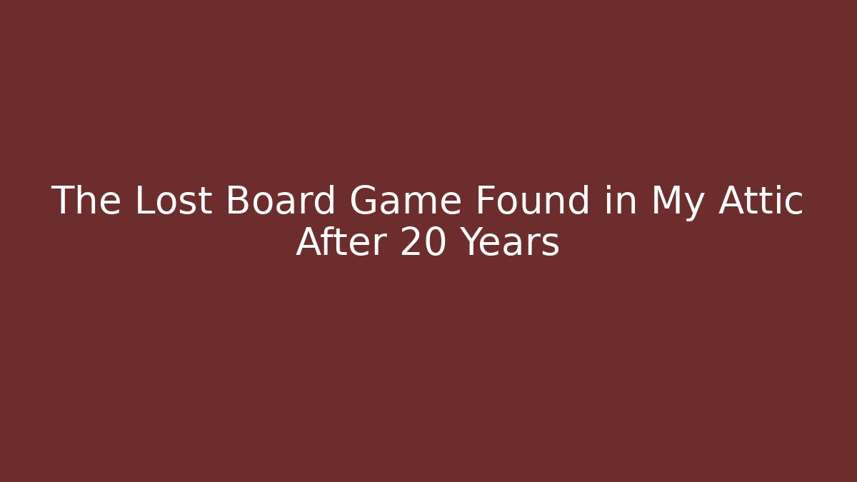 The Lost Board Game Found in My Attic After 20 Years