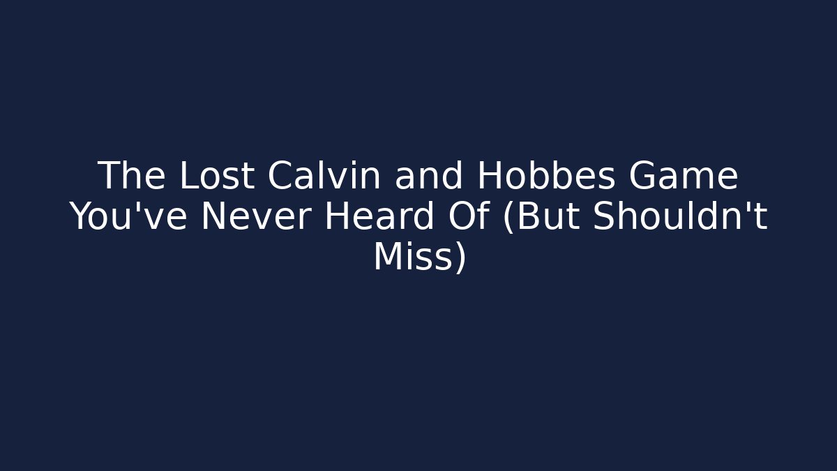 The Lost Calvin and Hobbes Game You’ve Never Heard Of (But Shouldn’t Miss)