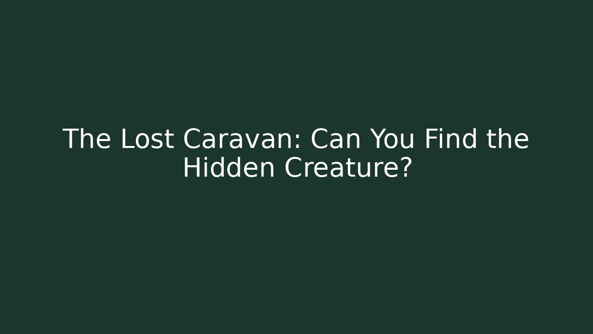 The Lost Caravan: Can You Find the Hidden Creature?