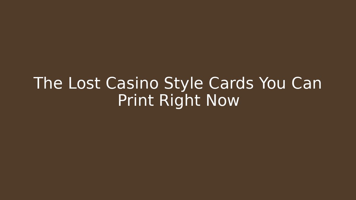 The Lost Casino Style Cards You Can Print Right Now