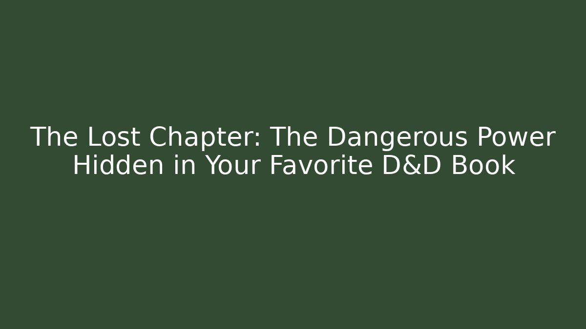 The Lost Chapter: The Dangerous Power Hidden in Your Favorite D&D Book