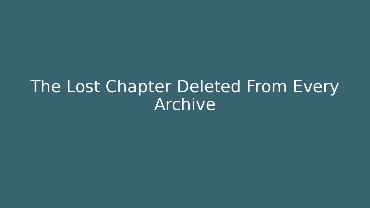 The Lost Chapter Deleted From Every Archive - Create More Assets