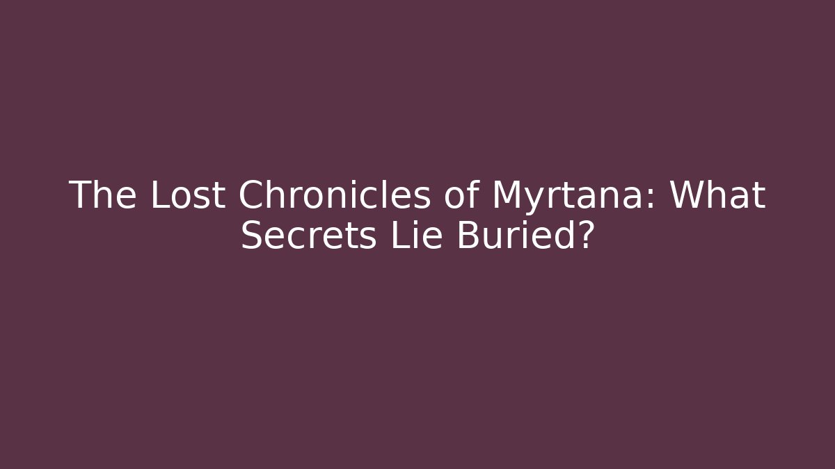 The Lost Chronicles of Myrtana: What Secrets Lie Buried?
