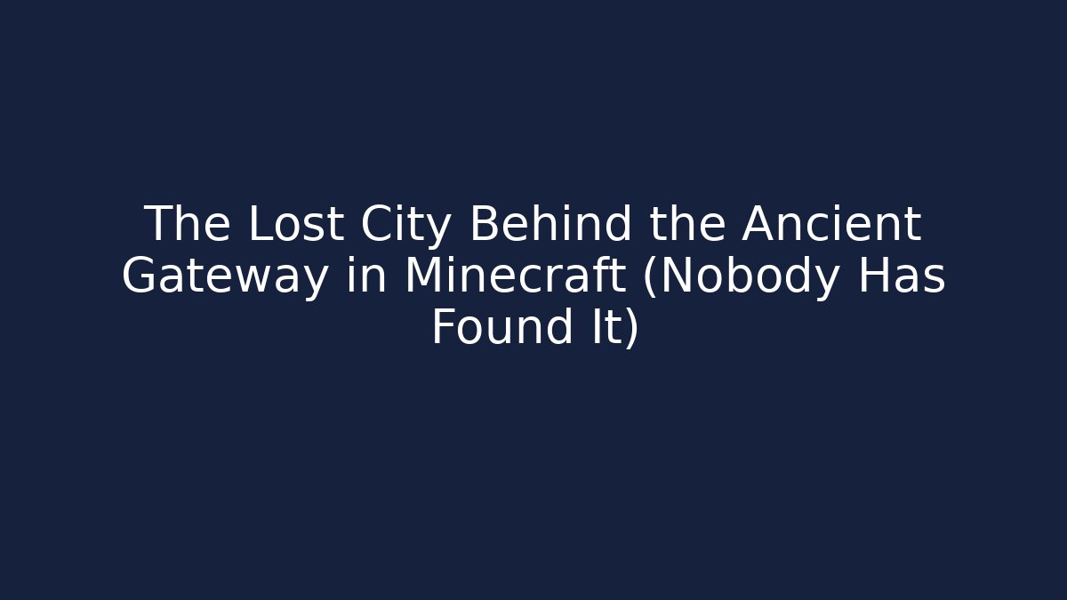 The Lost City Behind the Ancient Gateway in Minecraft (Nobody Has Found It)