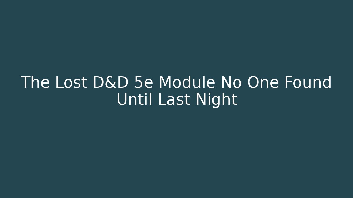 The Lost D&D 5e Module No One Found Until Last Night