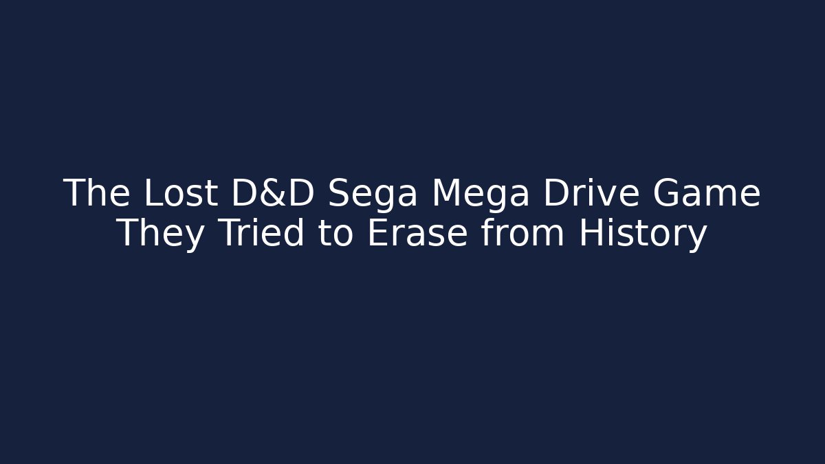 The Lost D&D Sega Mega Drive Game They Tried to Erase from History