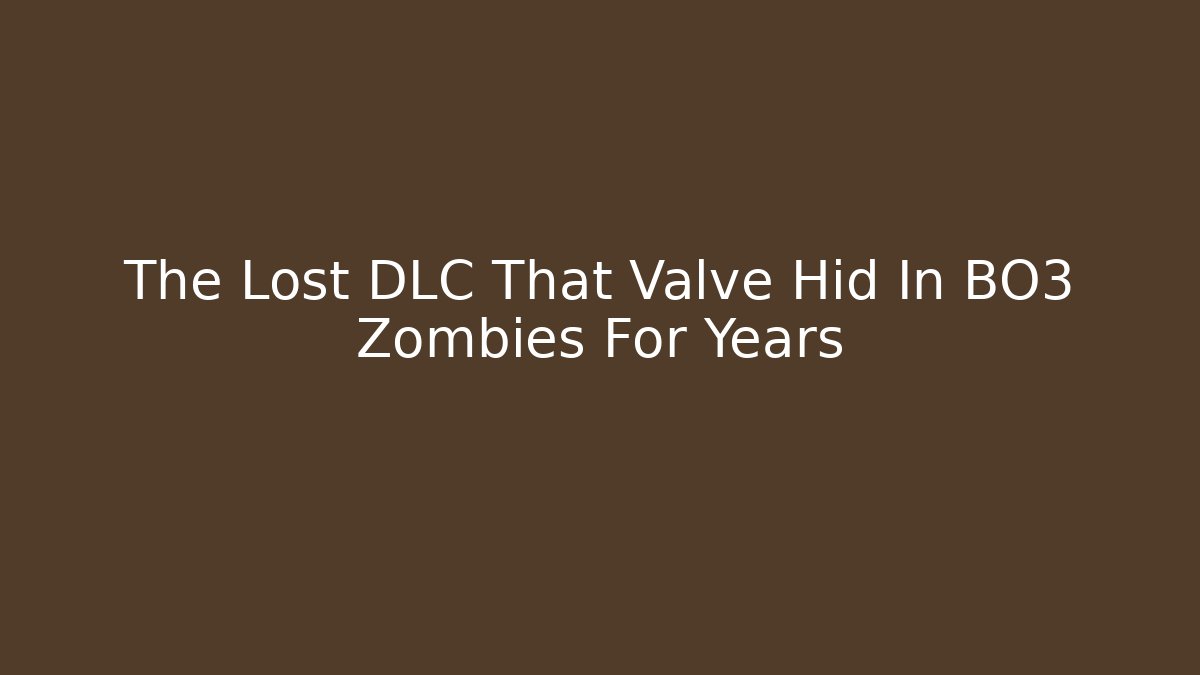 The Lost DLC That Valve Hid In BO3 Zombies For Years