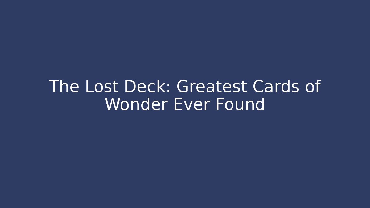 The Lost Deck: Greatest Cards of Wonder Ever Found