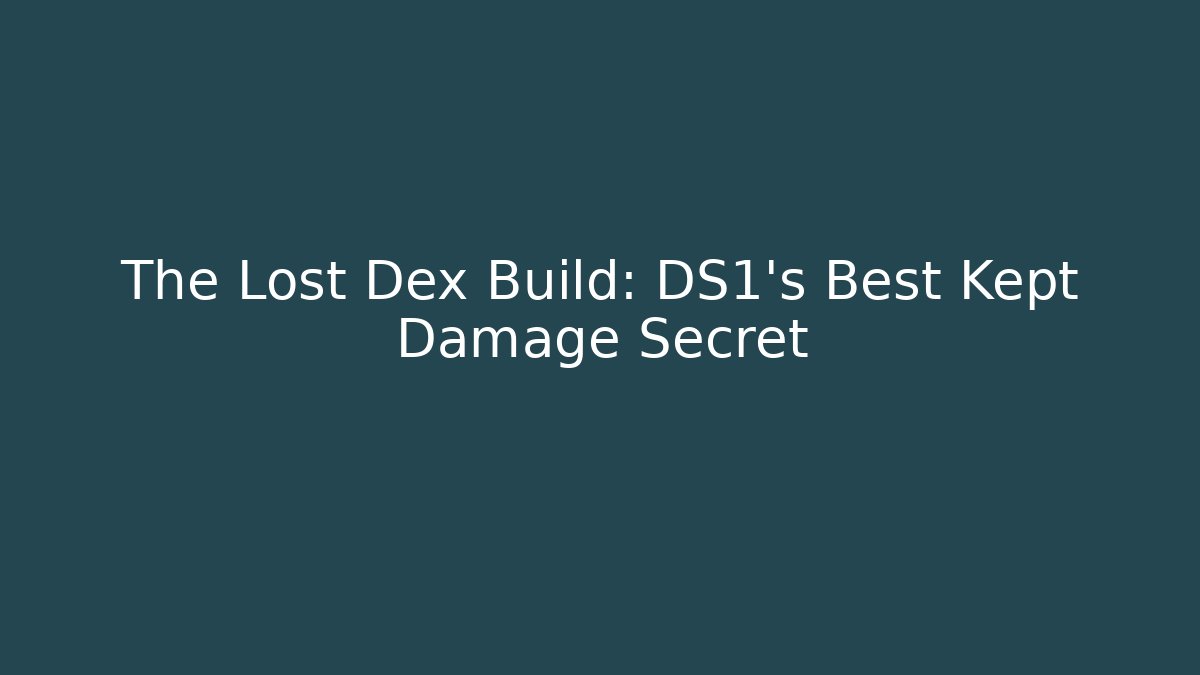 The Lost Dex Build: DS1's Best Kept Damage Secret