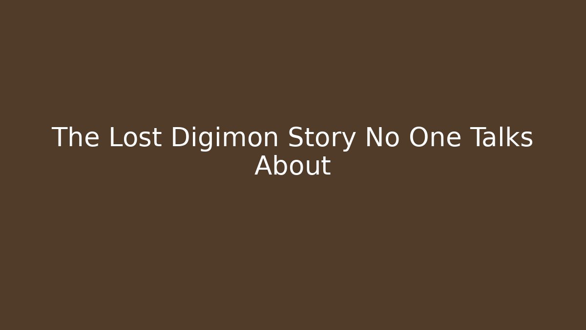 The Lost Digimon Story No One Talks About