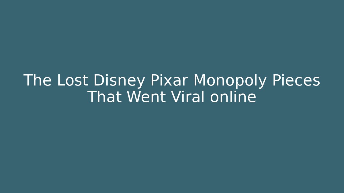 The Lost Disney Pixar Monopoly Pieces That Went Viral online