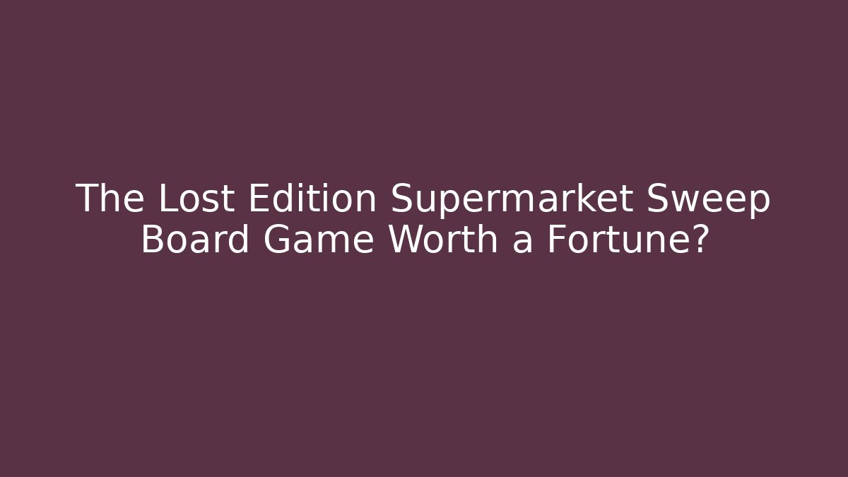 The Lost Edition Supermarket Sweep Board Game Worth a Fortune?