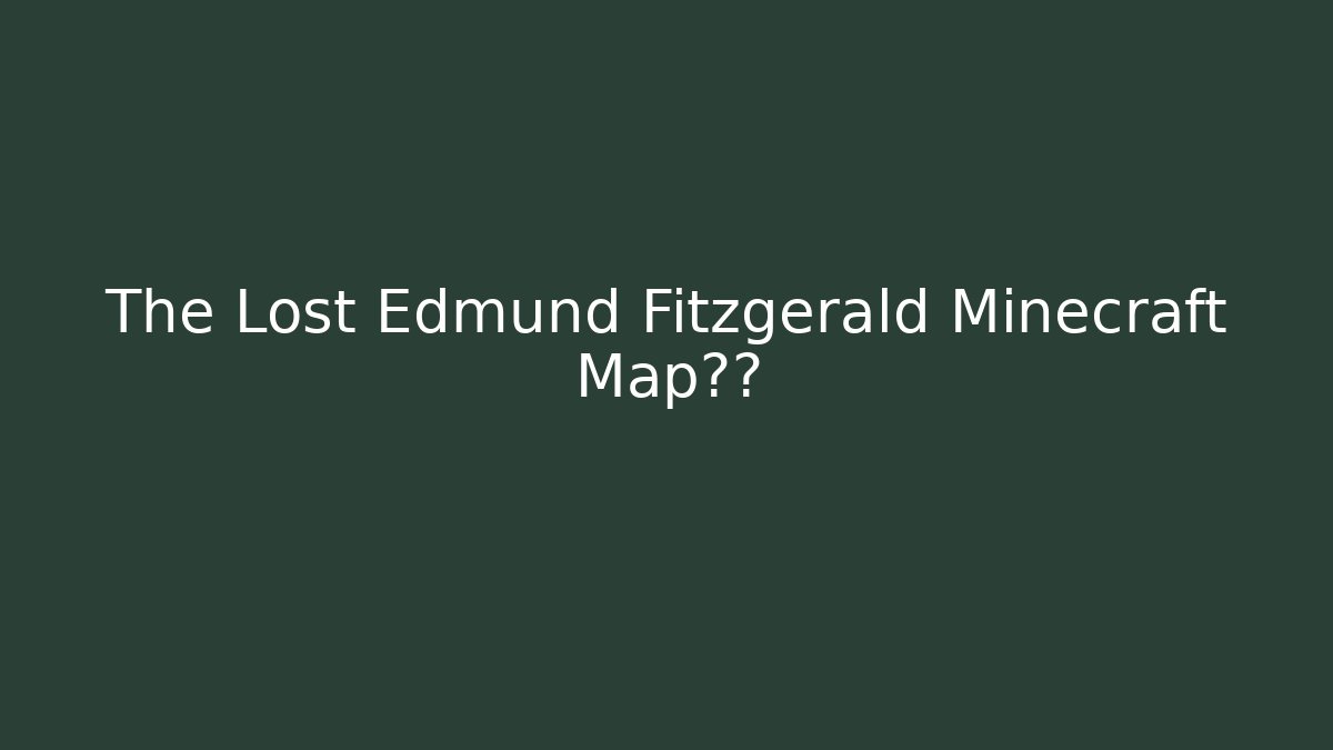 The Lost Edmund Fitzgerald Minecraft Map寻宝 - Create More Assets