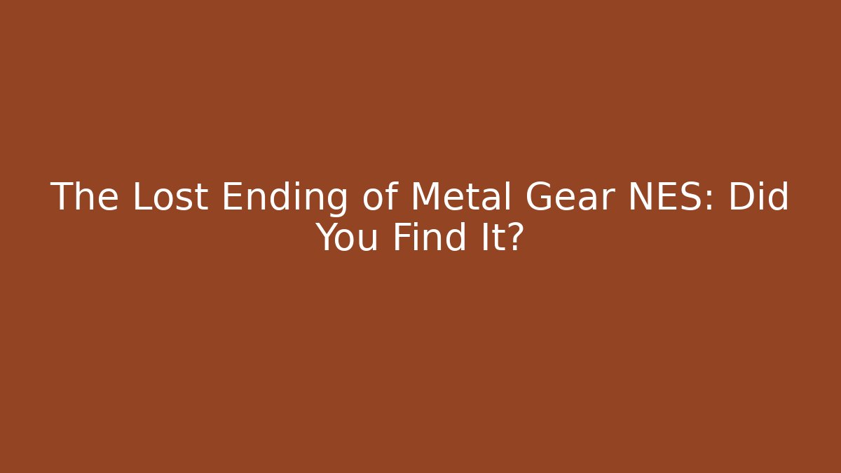 The Lost Ending of Metal Gear NES: Did You Find It?