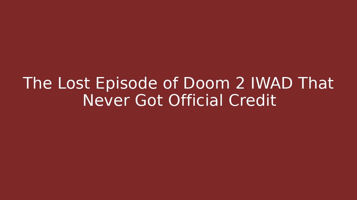 The Lost Episode of Doom 2 IWAD That Never Got Official Credit