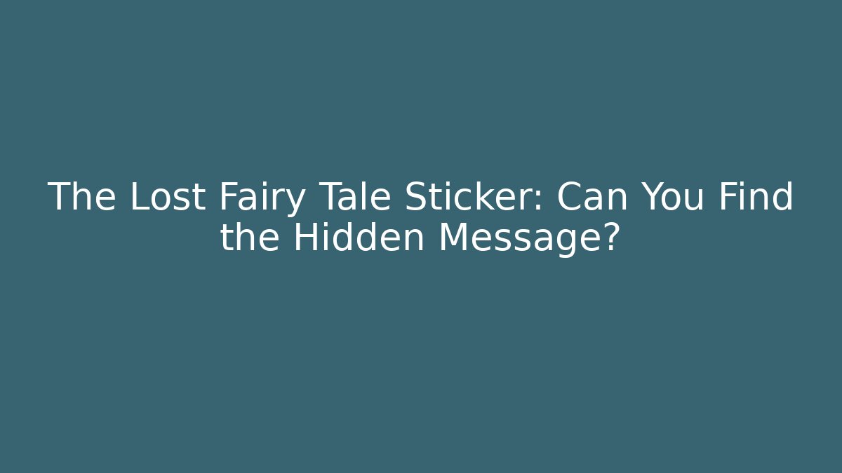 The Lost Fairy Tale Sticker: Can You Find the Hidden Message?