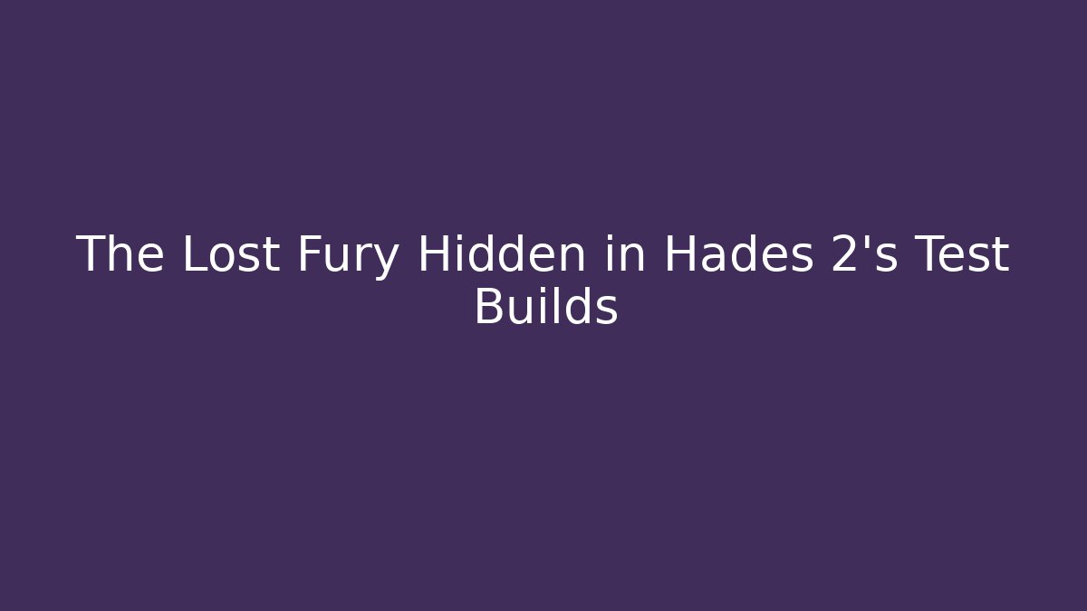 The Lost Fury Hidden in Hades 2’s Test Builds
