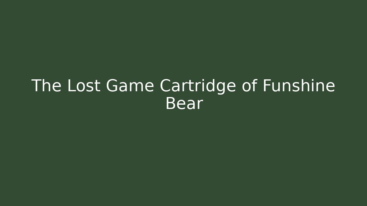 The Lost Game Cartridge of Funshine Bear