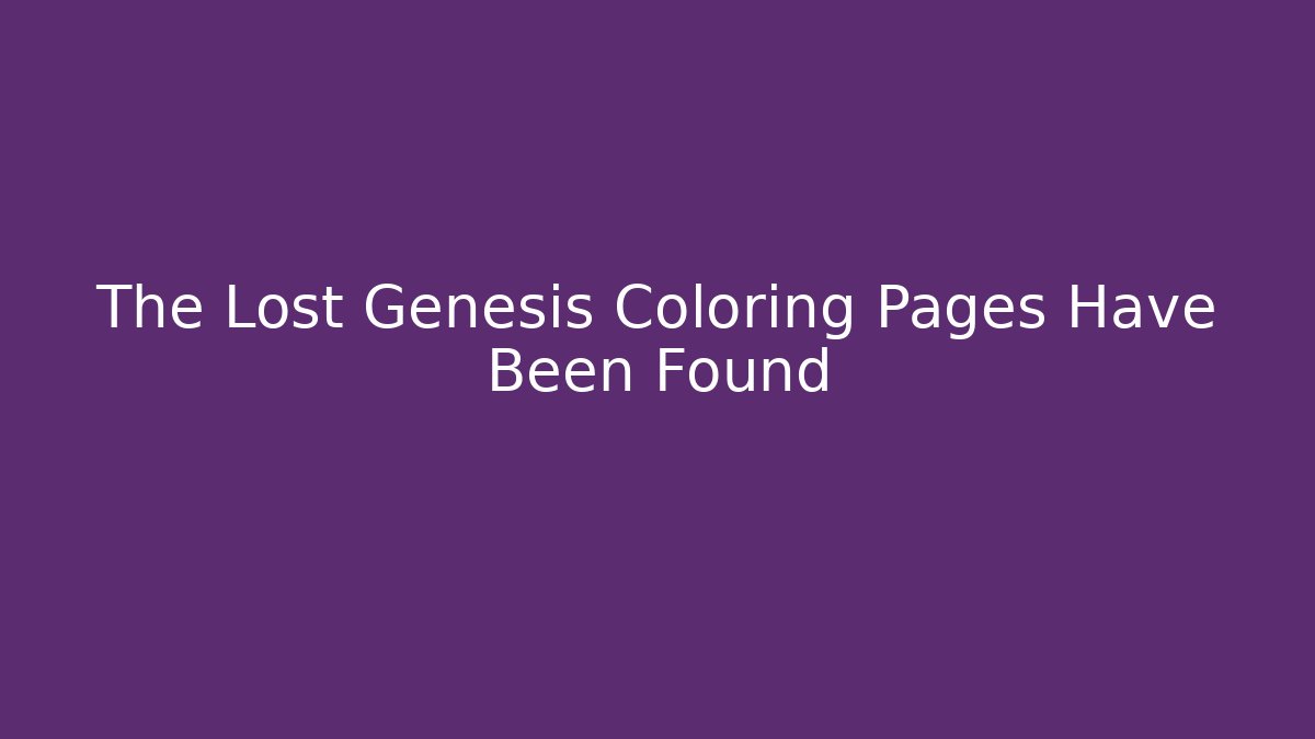 The Lost Genesis Coloring Pages Have Been Found