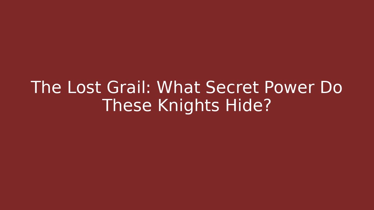 The Lost Grail: What Secret Power Do These Knights Hide?