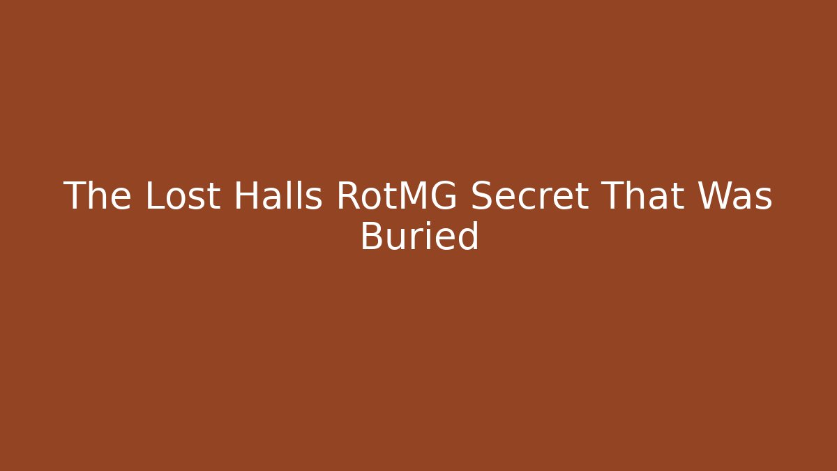 The Lost Halls RotMG Secret That Was Buried